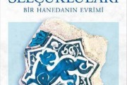 Anadolu Selçukluları: Bir Hanedanın Evrimi