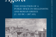 On the Agora: The Evolution of a Public Space in Hellenistic and Roman Greece (c. 323 BC – 267 AD)